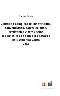 bokomslag Coleccin completa de los tratados, convenciones, capitulaciones, armisticios y otros actos diplomticos de todos los estados de la Amrica Latina