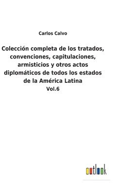 Coleccin completa de los tratados, convenciones, capitulaciones, armisticios y otros actos diplomticos de todos los estados de la Amrica Latina 1