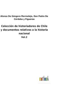 bokomslag Coleccin de historiadores de Chile y documentos relativos a la historia nacional