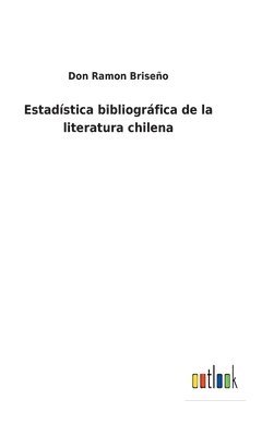 bokomslag Estadstica bibliogrfica de la literatura chilena