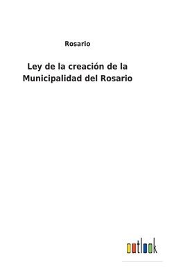 Ley de la creacin de la Municipalidad del Rosario 1