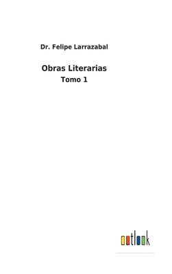 Felipe Larrazabal - Obras Literarias, Inbunden
