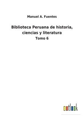 bokomslag Biblioteca Peruana de historia, ciencias y literatura