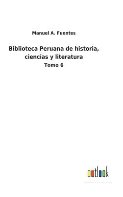 Biblioteca Peruana de historia, ciencias y literatura