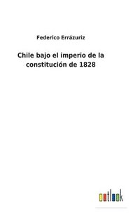 bokomslag Chile bajo el imperio de la constitucin de 1828