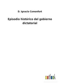 bokomslag Episodio histrico del gobierno dictatorial