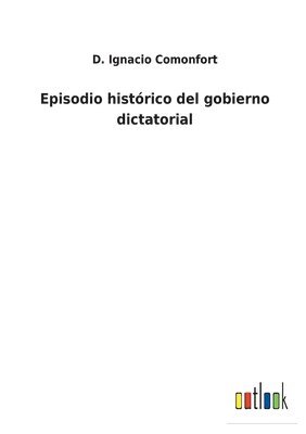 Episodio histrico del gobierno dictatorial 1