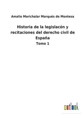 Amalio Marichalar Marqués de Montesa - Historia de la legislacón y recitaciones del derecho civil de España, Häftad