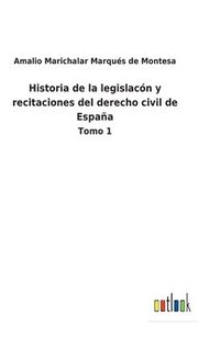 bokomslag Historia de la legislacn y recitaciones del derecho civil de Espaa