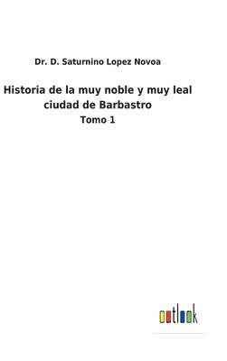 bokomslag Historia de la muy noble y muy leal ciudad de Barbastro