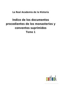 bokomslag Indice de los documentos procedientes de los monasterios y conventos suprimidos