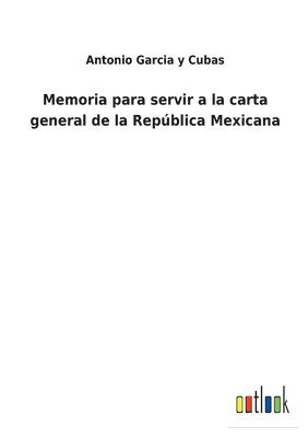Memoria para servir a la carta general de la República Mexicana
