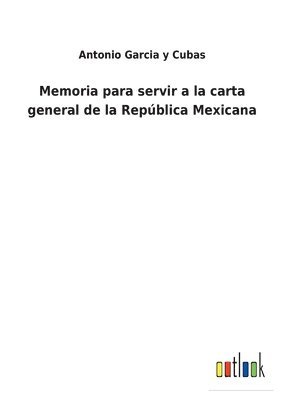 Memoria para servir a la carta general de la Repblica Mexicana 1