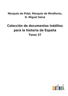 D M Arqués de Pidal M de M Salvá, D. M.arqués de Pidal M. de M. Salvá, D. Miguel Marqués de Pidal Marqués de Miraflores Salvá - Colección de documentos inéditos para la historia de España, Häftad