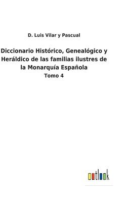 Diccionario Histrico, Genealgico y Herldico de las familias ilustres de la Monarqua Espaola 1