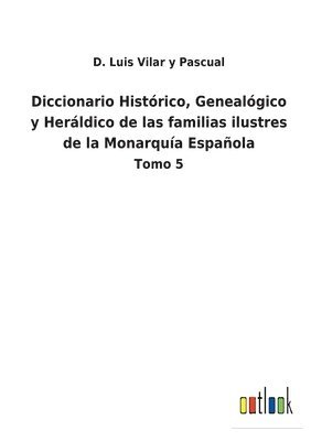 bokomslag Diccionario Histrico, Genealgico y Herldico de las familias ilustres de la Monarqua Espaola