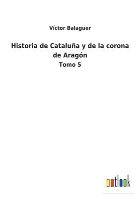 bokomslag Historia de Catalua y de la corona de Aragn