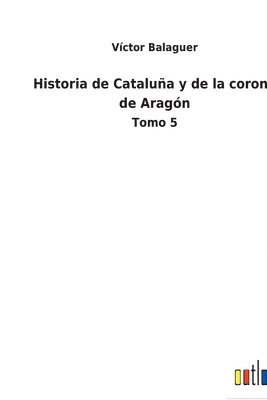 bokomslag Historia de Catalua y de la corona de Aragn