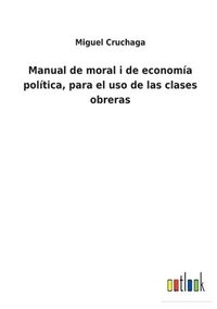 bokomslag Manual de moral i de economa poltica, para el uso de las clases obreras
