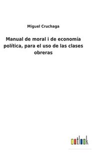 bokomslag Manual de moral i de economa poltica, para el uso de las clases obreras