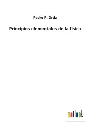 Pedro P Ortiz, Pedro P. Ortiz - Principios elementales de la física, Häftad