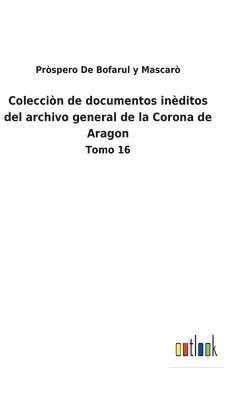 Coleccin de documentos inditos del archivo general de la Corona de Aragon 1