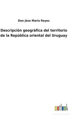 Descripcin geogrfica del territorio de la Repblica oriental del Uruguay 1