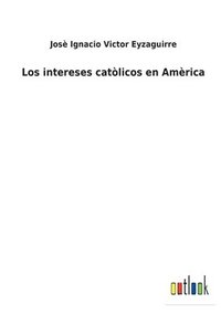 bokomslag Los intereses catlicos en Amrica