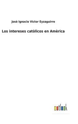 bokomslag Los intereses catlicos en Amrica