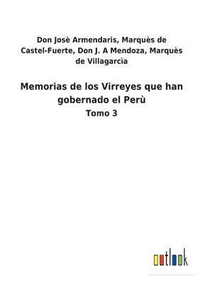 Memorias de los Virreyes que han gobernado el Perù