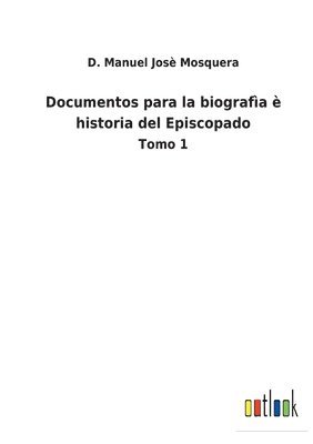 bokomslag Documentos para la biografa  historia del Episcopado