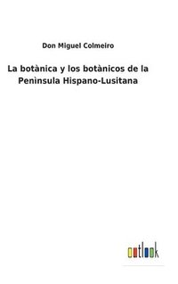 bokomslag La botnica y los botnicos de la Pennsula Hispano-Lusitana