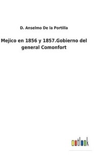 bokomslag Mejico en 1856 y 1857.Gobierno del general Comonfort