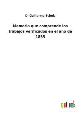 bokomslag Memoria que comprende los trabajos verificados en el ao de 1855