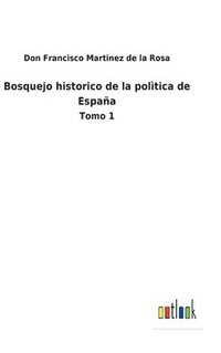 bokomslag Bosquejo historico de la poltica de Espaa