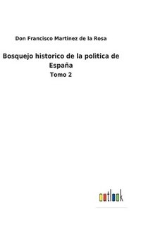 bokomslag Bosquejo historico de la poltica de Espaa