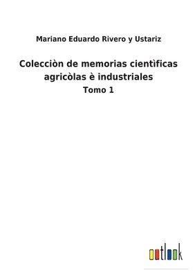 Colecciòn de memorias cientìficas agricòlas è industriales