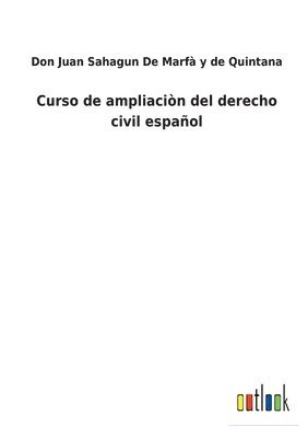 Don Juan Sahagu de Marfà Y de Quintana, Don Juan Sahagu de Marfà Y. de Quintana, Don Juan Sahagu De Marfà y de Quintana, Don Juan Sahagun de Marfà y de Quintana - Curso de ampliaciòn del derecho civil español, Häftad