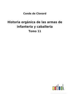bokomslag Historia orgànica de las armas de infanteria y caballeria