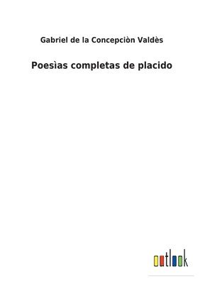 Gabriel de la Concepciòn Valdès - Poesìas completas de placido, Häftad
