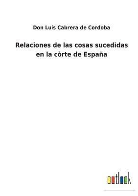 bokomslag Relaciones de las cosas sucedidas en la crte de Espaa