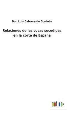 bokomslag Relaciones de las cosas sucedidas en la còrte de España