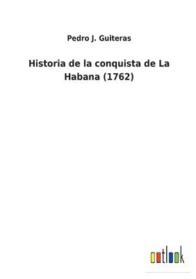 bokomslag Historia de la conquista de La Habana (1762)