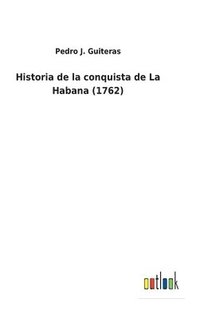 bokomslag Historia de la conquista de La Habana (1762)