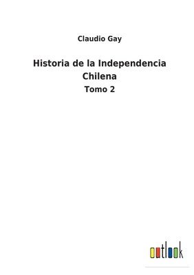 Historia de la Independencia Chilena 1