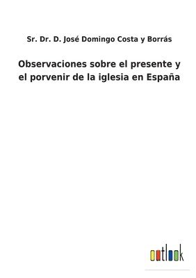 bokomslag Observaciones sobre el presente y el porvenir de la iglesia en España