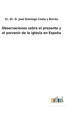 bokomslag Observaciones sobre el presente y el porvenir de la iglesia en Espaa