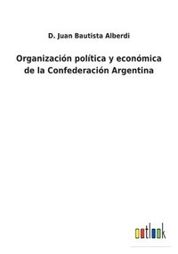 bokomslag Organizacion politica y economica de la Confederacion Argentina