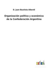 bokomslag Organización política y económica de la Confederación Argentina