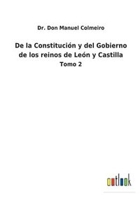 bokomslag De la Constitución y del Gobierno de los reinos de León y Castilla